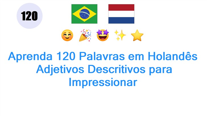 Aprenda 120 Palavras em Holandês: Adjetivos Descritivos para Impressionar